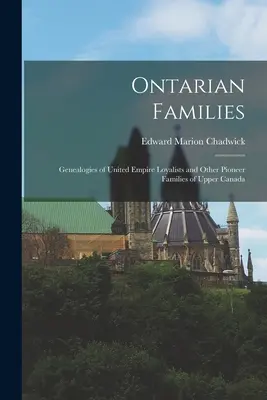 Ontarische Familien: Genealogien der United Empire Loyalists und anderer Pionierfamilien aus Oberkanada - Ontarian Families: Genealogies of United Empire Loyalists and Other Pioneer Families of Upper Canada
