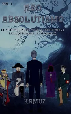 Neoabsolutismo Vol. 1: Die Kunst, das Unsichtbare sichtbar zu machen, damit es unmöglich wird - Neoabsolutismo Vol. 1: El Arte de Hacer Visible Lo Invisible Para Que Parezca Imposible