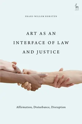 Kunst als Schnittstelle von Recht und Gerechtigkeit: Bejahung, Störung, Unterbrechung - Art as an Interface of Law and Justice: Affirmation, Disturbance, Disruption