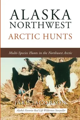 Alaska Nordwest Arktische Jagden: Multispezies-Jagden in der Nordwest-Arktis - Alaska Northwest Arctic Hunts: Multi-Species Hunts in the Northwest Arctic
