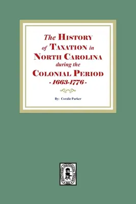 Die Geschichte der Besteuerung in North Carolina während der Kolonialzeit, 1663-1776 - The History of Taxation in North Carolina during the Colonial Period, 1663-1776