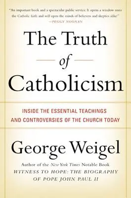 Die Wahrheit des Katholizismus: Einblicke in die wesentlichen Lehren und Kontroversen der Kirche von heute - The Truth of Catholicism: Inside the Essential Teachings and Controversies of the Church Today