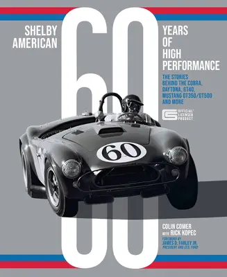 Shelby American 60 Jahre Hochleistung: Die Geschichten hinter der Cobra, dem Daytona, dem Mustang Gt350 und Gt500, dem Ford Gt40 und mehr - Shelby American 60 Years of High Performance: The Stories Behind the Cobra, Daytona, Mustang Gt350 and Gt500, Ford Gt40 and More