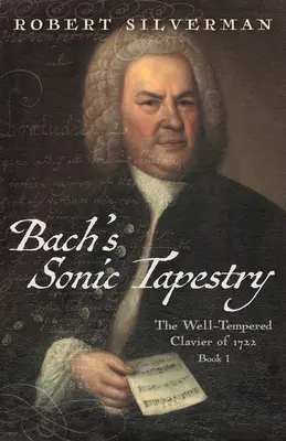 Bachs klanglicher Wandteppich: Das Wohltemperierte Klavier von 1722 - Bach's Sonic Tapestry: The Well-Tempered Clavier of 1722