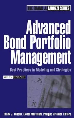 Fortgeschrittenes Anleiheportfolio-Management: Bewährte Praktiken bei Modellierung und Strategien - Advanced Bond Portfolio Management: Best Practices in Modeling and Strategies