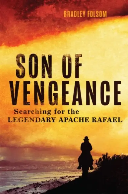 Sohn der Rache: Auf der Suche nach dem legendären Apachen Rafael - Son of Vengeance: Searching for the Legendary Apache Rafael