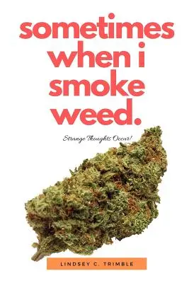 Manchmal, wenn ich Gras rauche: Strange Thoughts Occur - Sometimes When I Smoke Weed: Strange Thoughts Occur