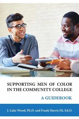 Unterstützung für farbige Männer im Community College: Ein Leitfaden - Supporting Men of Color In The Community College: A Guidebook