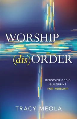 Anbetungsstörung: Entdecken Sie Gottes Plan für die Anbetung durch die Stiftshütte - Worship Disorder: Discover God's Blueprint For Worship Through The Tabernacle