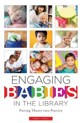 Babies in der Bibliothek ansprechen: Umsetzung der Theorie in die Praxis - Engaging Babies in the Library: Putting Theory Into Practice