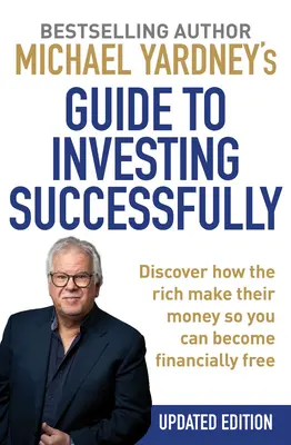 Michael Yardneys Leitfaden für erfolgreiches Investieren: Entdecken Sie, wie die Reichen ihr Geld verdienen, damit Sie finanziell frei werden können - Michael Yardney's Guide to Investing Successfully: Discover How the Rich Make Their Money So You Can Become Financially Free