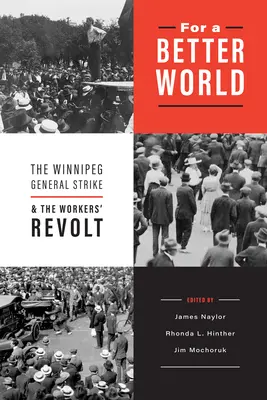 Für eine bessere Welt: Der Generalstreik in Winnipeg und der Aufstand der Arbeiter - For a Better World: The Winnipeg General Strike and the Workers' Revolt