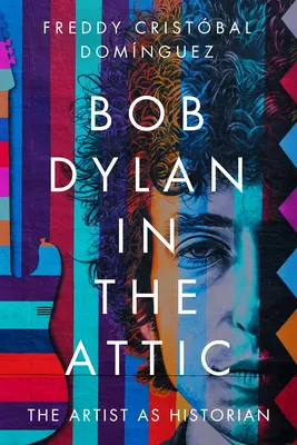 Bob Dylan auf dem Dachboden: Der Künstler als Historiker - Bob Dylan in the Attic: The Artist as Historian