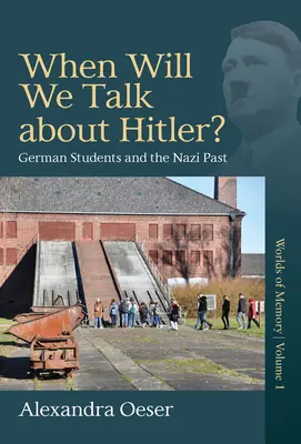 Wann werden wir über Hitler sprechen? Deutsche Studenten und die NS-Vergangenheit - When Will We Talk about Hitler?: German Students and the Nazi Past