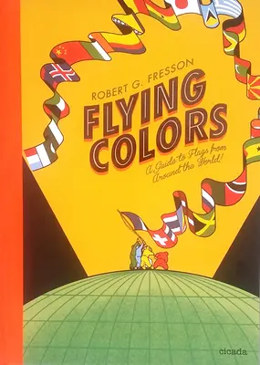 Fliegende Farben: Ein Führer zu Flaggen aus aller Welt - Flying Colors: A Guide to Flags from Around the World