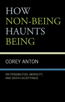 Wie das Nicht-Sein das Sein heimsucht: Über Möglichkeiten, Moral und die Akzeptanz des Todes - How Non-Being Haunts Being: On Possibilities, Morality, and Death Acceptance