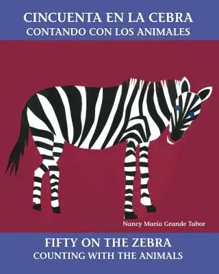 Cincuenta En La Cebra / Fünfzig auf dem Zebra: Contando Con Los Animales - Cincuenta En La Cebra / Fifty on the Zebra: Contando Con Los Animales