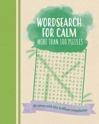 Wortsuche für Gelassenheit: Stressabbau mit dieser brillanten Zusammenstellung von mehr als 100 Rätseln - Wordsearch for Calm: De-Stress with This Brilliant Compilation of More Than 100 Puzzles