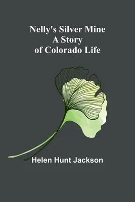 Nellys Silbermine: Eine Geschichte aus dem Leben in Colorado - Nelly's Silver Mine: A Story of Colorado Life