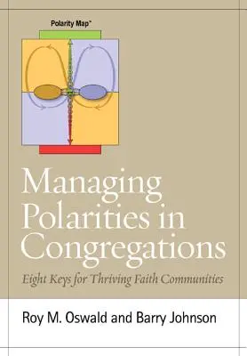 Umgang mit Polaritäten in Gemeinden: Acht Schlüssel für gedeihliche Glaubensgemeinschaften - Managing Polarities in Congregations: Eight Keys for Thriving Faith Communities