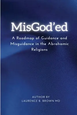 Misgod'ed eine Roadmap von Führung und Irreführung innerhalb der abrahamitischen Religionen - Misgod'ed a Roadmap of Guidance and Misguidance Within the Abrahamic Religions