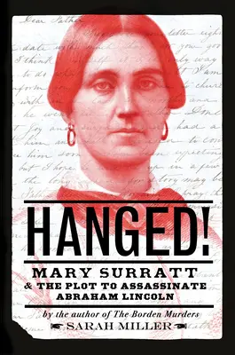 Erhängt! Mary Surratt und das Komplott zur Ermordung von Abraham Lincoln - Hanged!: Mary Surratt and the Plot to Assassinate Abraham Lincoln