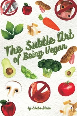 Die subtile Kunst, Veganer zu sein - The Subtle Art of Being Vegan