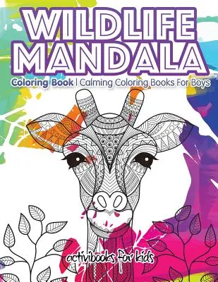 Wildlife Mandala-Malbuch: Beruhigende Malbücher für Jungen - Wildlife Mandala Coloring Book: Calming Coloring Books For Boys