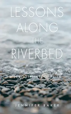 Lektionen entlang des Flussbettes: 31 Fußabdrücke des Glaubens - Lessons Along The Riverbed: 31 Footprints of Faith
