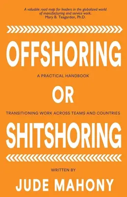 Offshoring oder Not-Sure-ing: Ein praktisches Handbuch zur team- und länderübergreifenden Arbeitsverlagerung - Offshoring or Not-Sure-ing: A Practical Handbook Transitioning Work Across Teams and Countries