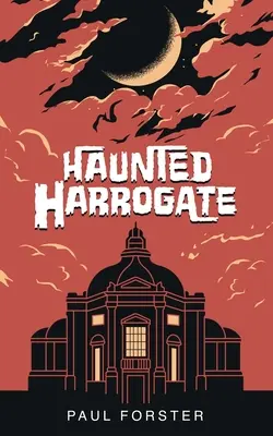 Das gespenstische Harrogate - Haunted Harrogate