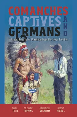 Comanchen, Gefangene und Deutsche: Wilhelm Friedrichs Zeichnungen von der texanischen Grenze - Comanches, Captives, and Germans: Wilhelm Friedrich's Drawings from the Texas Frontier