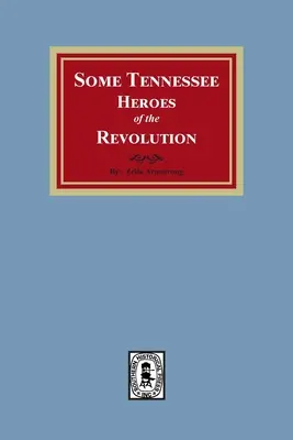 Einige Tennessee-Helden der Revolution - Some Tennessee Heroes of the Revolution