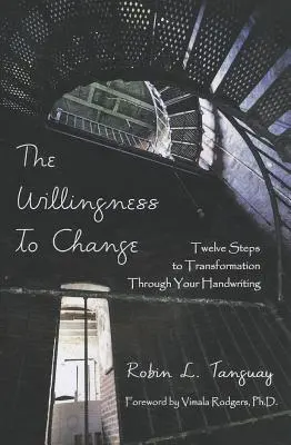 Die Bereitschaft zur Veränderung: Zwölf Schritte zur Transformation durch Ihre Handschrift - The Willingness to Change: Twelve Steps to Transformation Through Your Handwriting