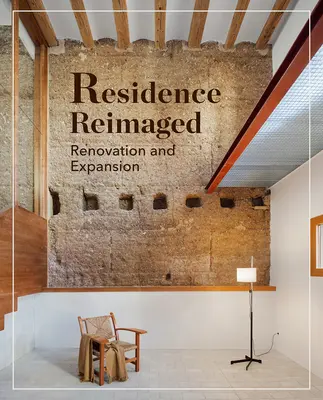 Wohnen im neuen Gewand: Erfolgreiche Renovierung und Erweiterung von alten Häusern - Residences Reimagined: Successful Renovation and Expansion of Old Homes