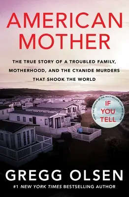 Amerikanische Mutter: Die wahre Geschichte einer gestörten Familie, der Mutterschaft und der Zyanidmorde, die die Welt erschütterten - American Mother: The True Story of a Troubled Family, Motherhood, and the Cyanide Murders That Shook the World