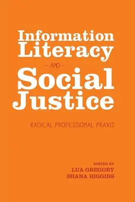 Informationskompetenz und soziale Gerechtigkeit: Radikale Berufspraxis - Information Literacy and Social Justice: Radical Professional Praxis