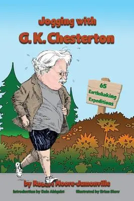 Joggen mit G.K. Chesterton: 65 weltbewegende Expeditionen - Jogging with G.K. Chesterton: 65 Earthshaking Expeditions