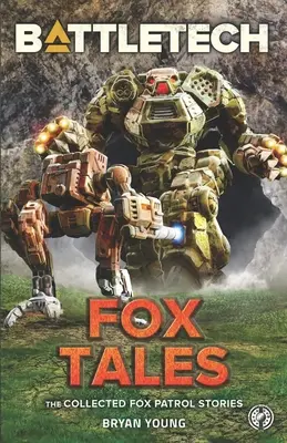 BattleTech: Fox Tales (Die gesammelten Geschichten der Fox Patrol) - BattleTech: Fox Tales (The Collected Fox Patrol Stories)