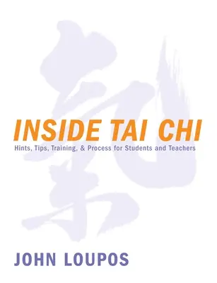 Inside Tai Chi: Hinweise, Tipps, Training und Verfahren für Schüler und Lehrer - Inside Tai Chi: Hints, Tips, Training & Process for Students and Teachers