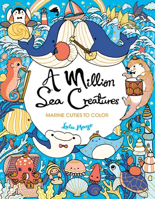 Eine Million Meerestiere: Meerestiere zum Ausmalen - A Million Sea Creatures: Marine Cuties to Color