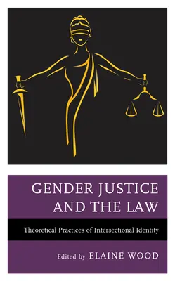 Geschlechtergerechtigkeit und das Gesetz: Theoretische Praktiken der intersektionalen Identität - Gender Justice and the Law: Theoretical Practices of Intersectional Identity