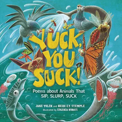 Igitt, du bist zum Kotzen! Gedichte über Tiere, die schlürfen, schlürfen, schlürfen - Yuck, You Suck!: Poems about Animals That Sip, Slurp, Suck