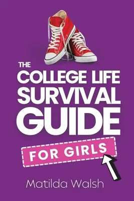 Der College Life Survival Guide für Mädchen Ein Geschenk zum Schulabschluss für Highschool-Schülerinnen, Erstsemester und Studienanfängerinnen - The College Life Survival Guide for Girls A Graduation Gift for High School Students, First Years and Freshmen