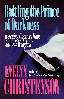 Den Fürsten der Finsternis bekämpfen; Gefangene aus Satans Reich befreien - Battling the Prince of Darkness; Rescuing Captives from Satan's Kingdom