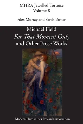 Nur für diesen Moment' und andere Prosawerke, von Michael Field, - 'For That Moment Only' and Other Prose Works, by Michael Field,