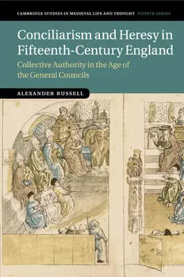 Konziliarismus und Häresie im England des fünfzehnten Jahrhunderts: Kollektive Autorität im Zeitalter der allgemeinen Konzilien - Conciliarism and Heresy in Fifteenth-Century England: Collective Authority in the Age of the General Councils