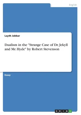 Dualismus im seltsamen Fall von Dr. Jekyll und Mr. Hyde von Robert Stevenson - Dualism in the Strange Case of Dr. Jekyll and Mr. Hyde by Robert Stevenson