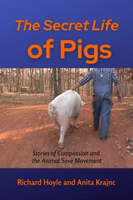 Das geheime Leben der Schweine: Geschichten des Mitgefühls und der Tierschutz-Bewegung - The Secret Life of Pigs: Stories of Compassion and the Animal Save Movement