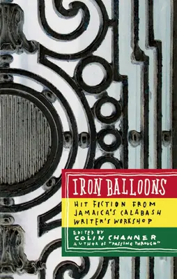 Eiserne Ballons: Erfolgsromane aus Jamaikas Calabash Writer's Workshop - Iron Balloons: Hit Fiction from Jamaica's Calabash Writer's Workshop